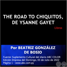 THE ROAD TO CHIQUITOS, DE YSANNE GAYET - Por BEATRIZ GONZLEZ DE BOSIO - Domingo, 03 de Julio de 2022